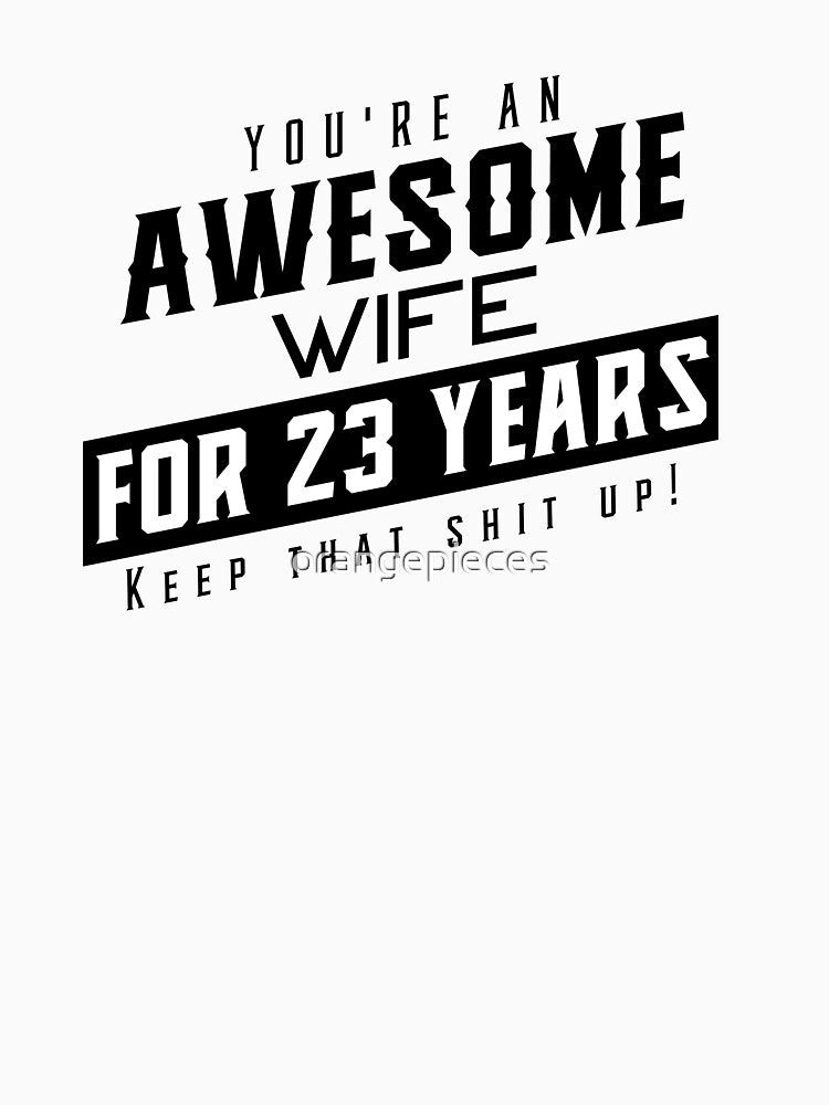 You're An Awesome Wife for 23 Years Keep That Shit Up - Wedding Anniversary Shirt, Funny Anniversary Gift For Wife, Anniversary Shirt For Wife by Orange Pieces