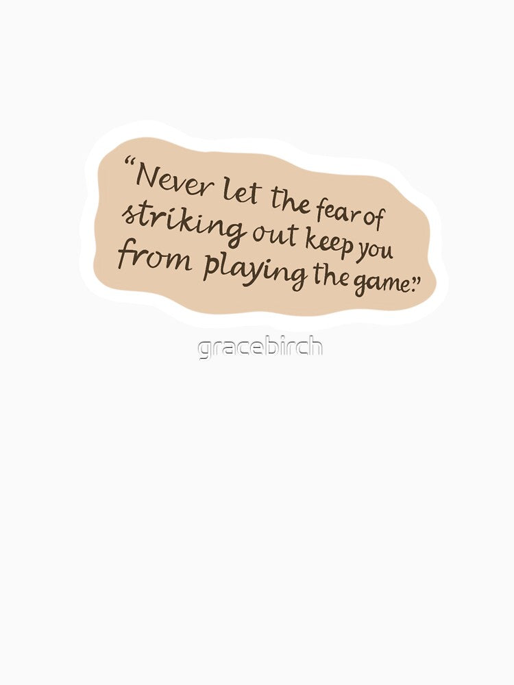 Never Let The Fear of Striking Out... Cinderella Story Quote by Birch Studios