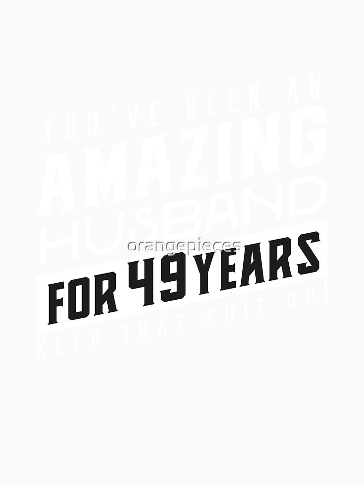 You’ve Been An Amazing Husband for 49 Years Keep That Shit Up, Wedding Anniversary Gift, Funny Anniversary Gift For Husband, Anniversary Gift For Husband by Orange Pieces