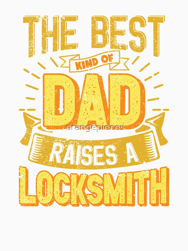This Great Gifts For Dad From Daughter - The Best Kind Of Dad Raises a Locksmith - Unique gift for him your Father or Husband by Orange Pieces