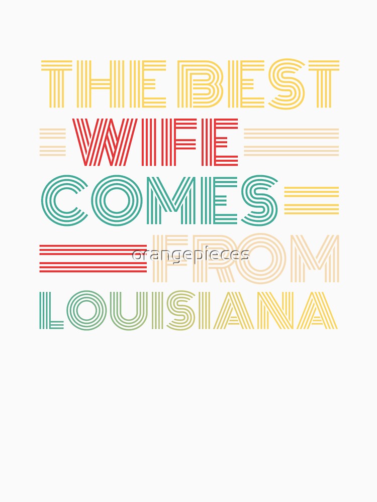 The Best Wife Comes From Louisiana , Best gifts for her, Gift Idea To My Wonderful Wife by Orange Pieces