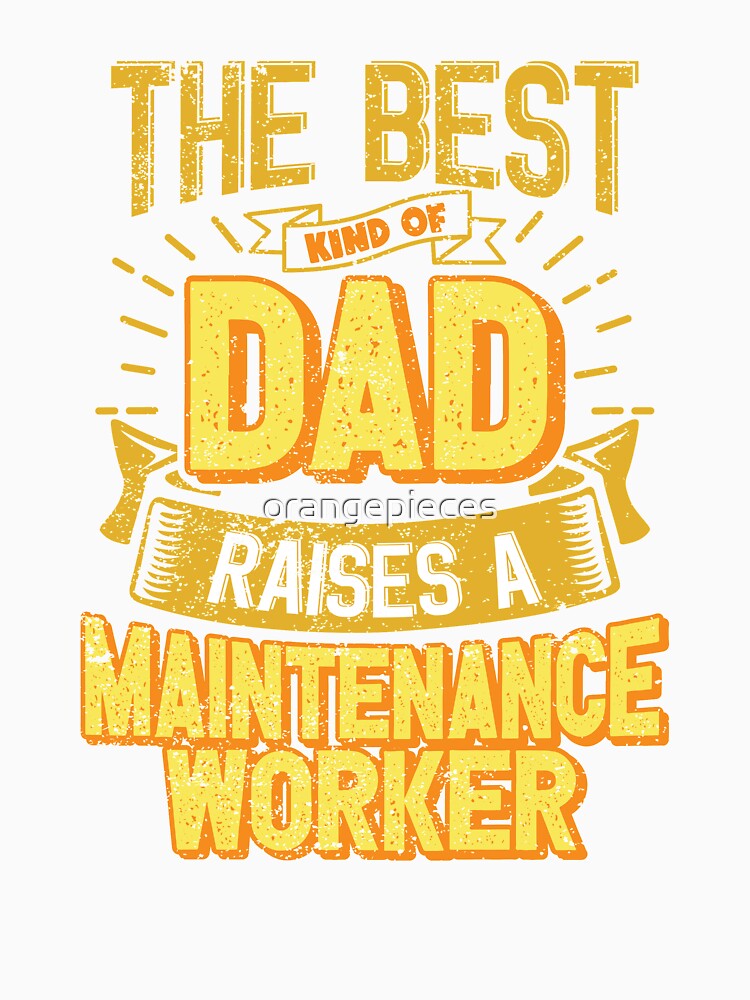 This Great Gifts For Dad From Daughter - The Best Kind Of Dad Raises a Maintenance Worker - Unique gift for him your Father or Husband by Orange Pieces