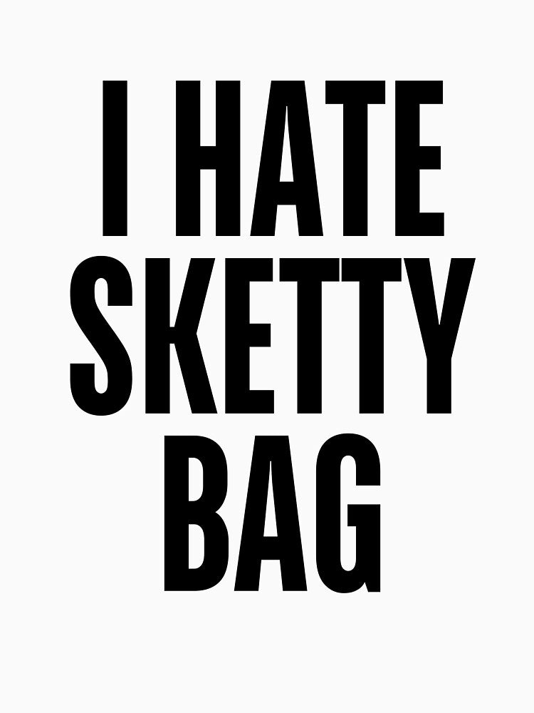 I HATE SKETTY BAG by skettybag