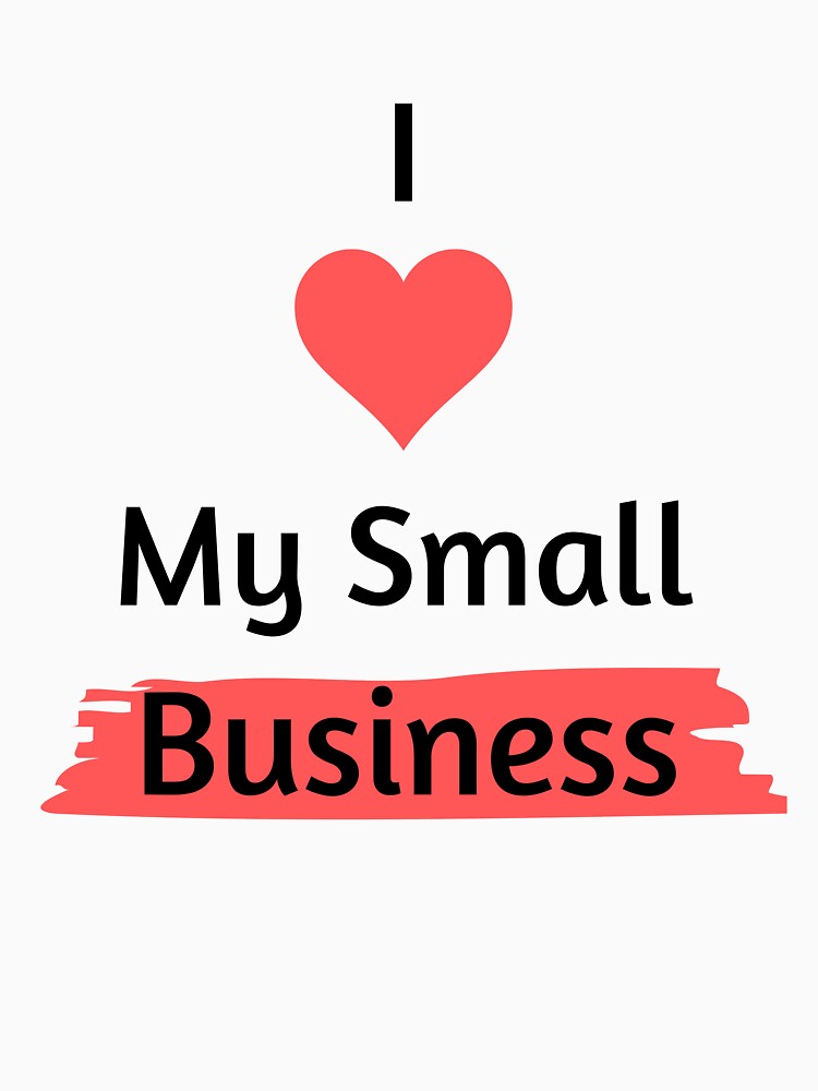 I LOVE MY SMALL BUSINESS DESIGN by salystore