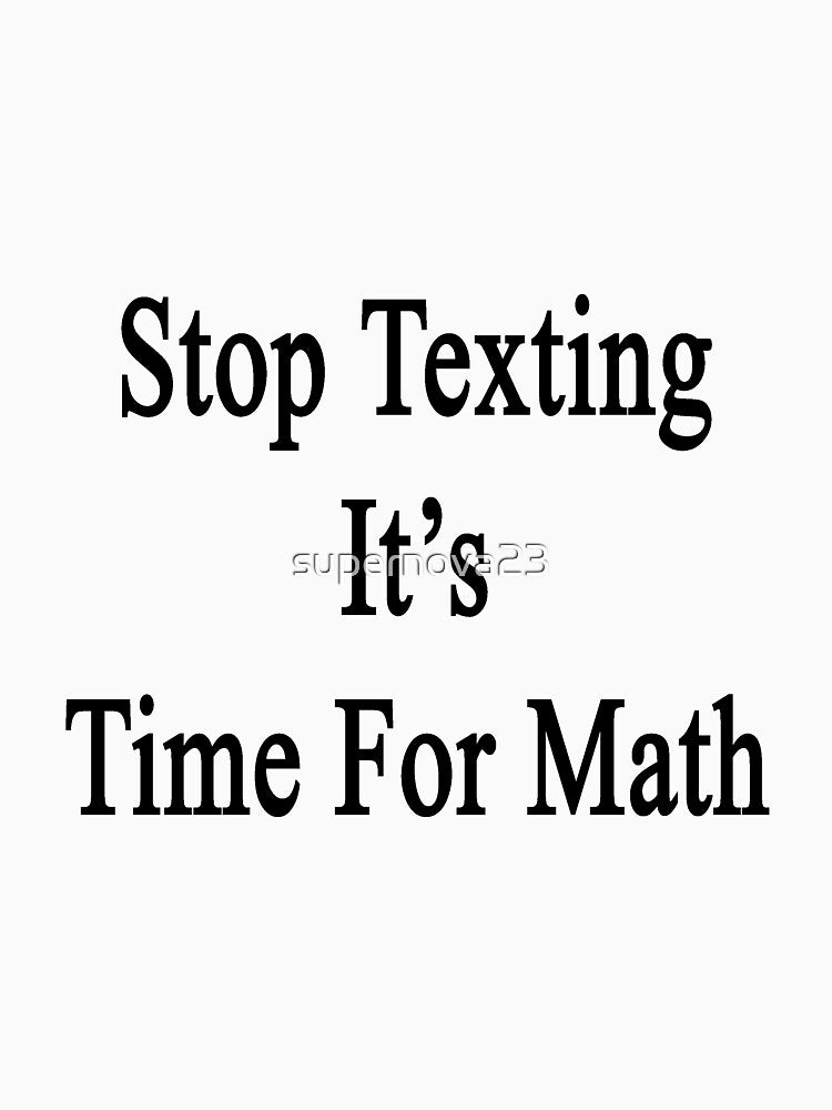 Stop Texting It's Time For Math by supernova23