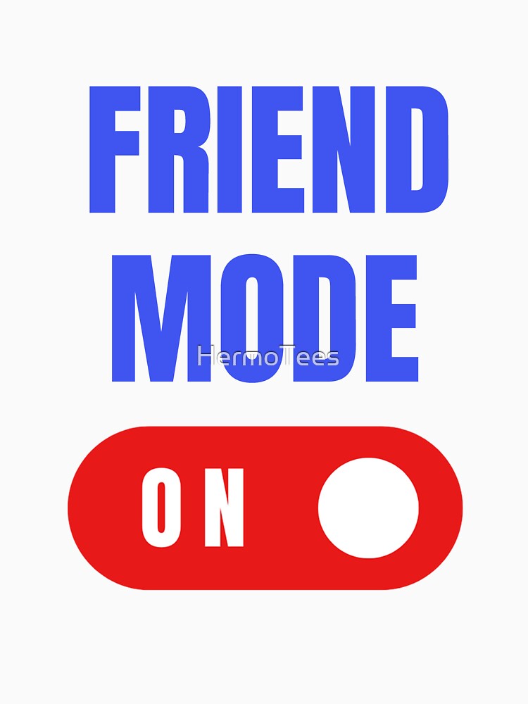 Friend Mode On, Gift for Best Friend, Best Friend Gift by HermoTees