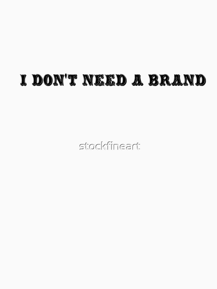 I don't need a brand by stockfineart