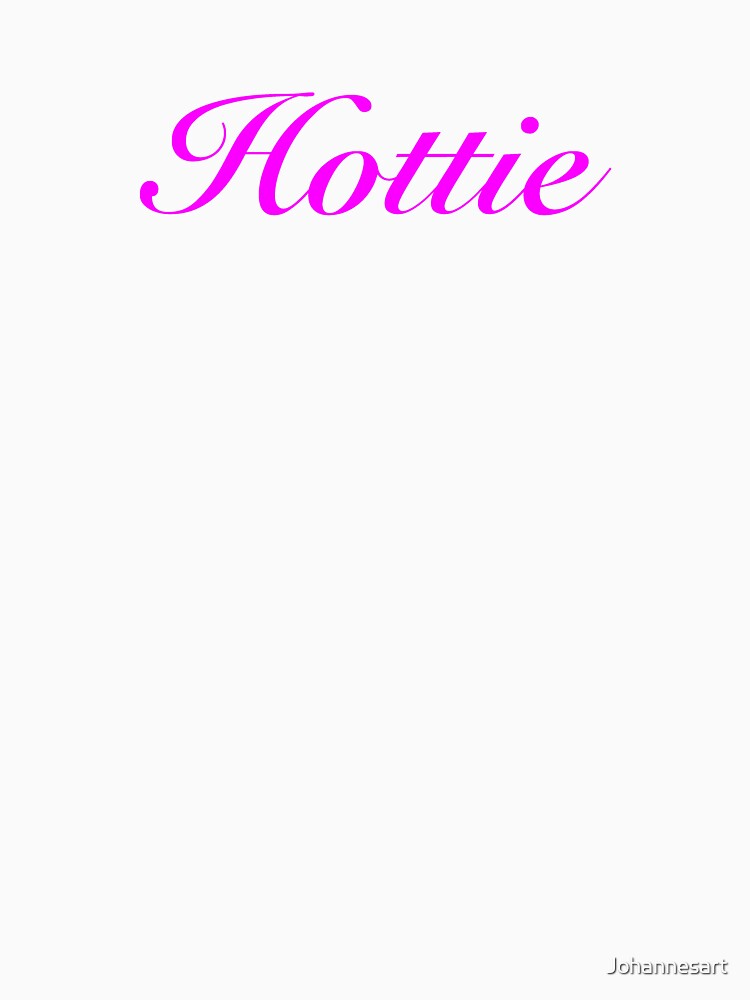 Hottie cute womans t shirt by Johannesart