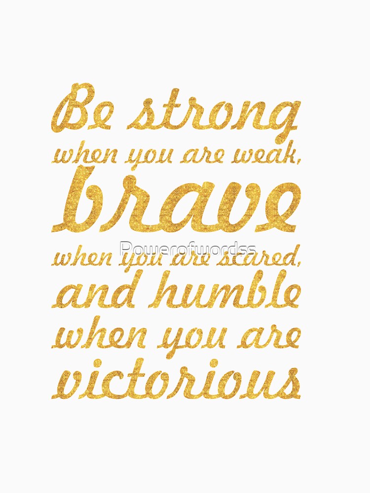 Be strong when you are weak... Inspirational Quote by Powerofwordss