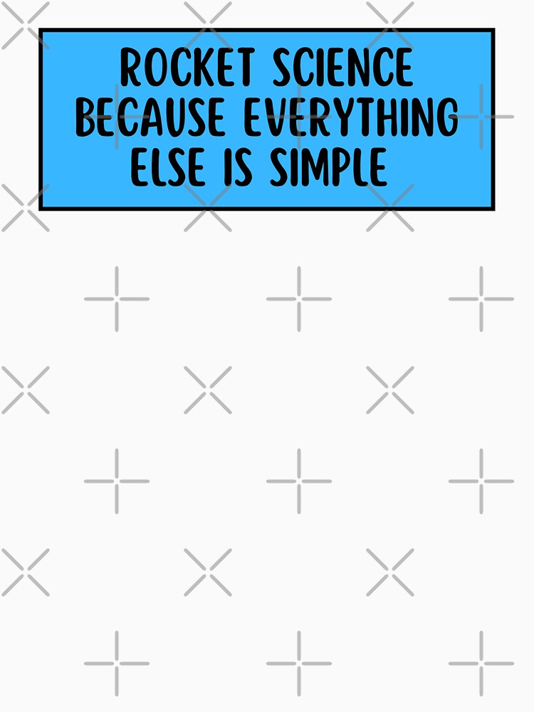 rocket science because everything else is simple by TomorrowQuotes