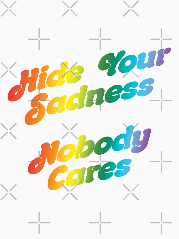 Hide Your Sadness, Nobody Cares by imftrading