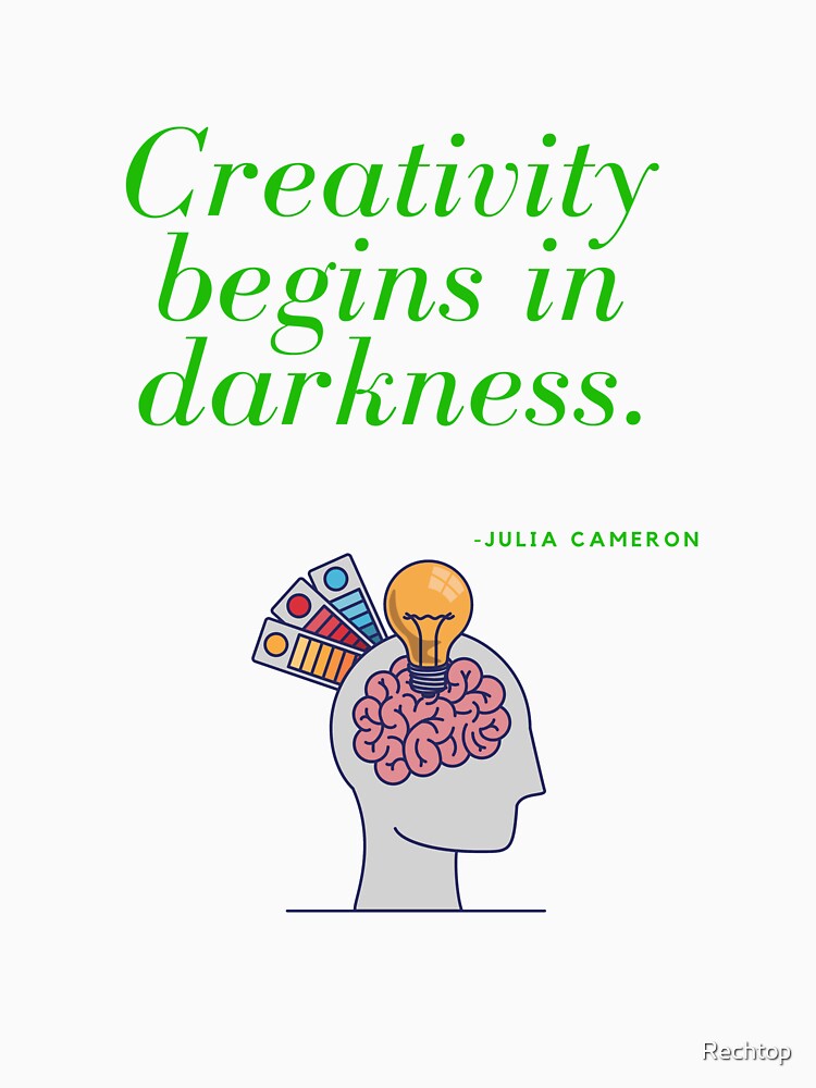 Creativity begins in darkness by Julia Cameron. by Rechtop