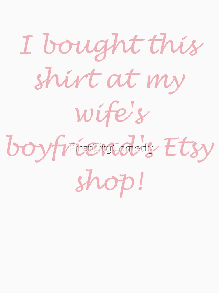 My Wife's Boyfriend's Etsy Shop by FirstCityComedy