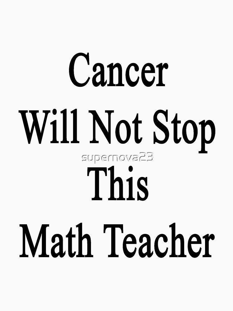 Cancer Will Not Stop This Math Teacher by supernova23