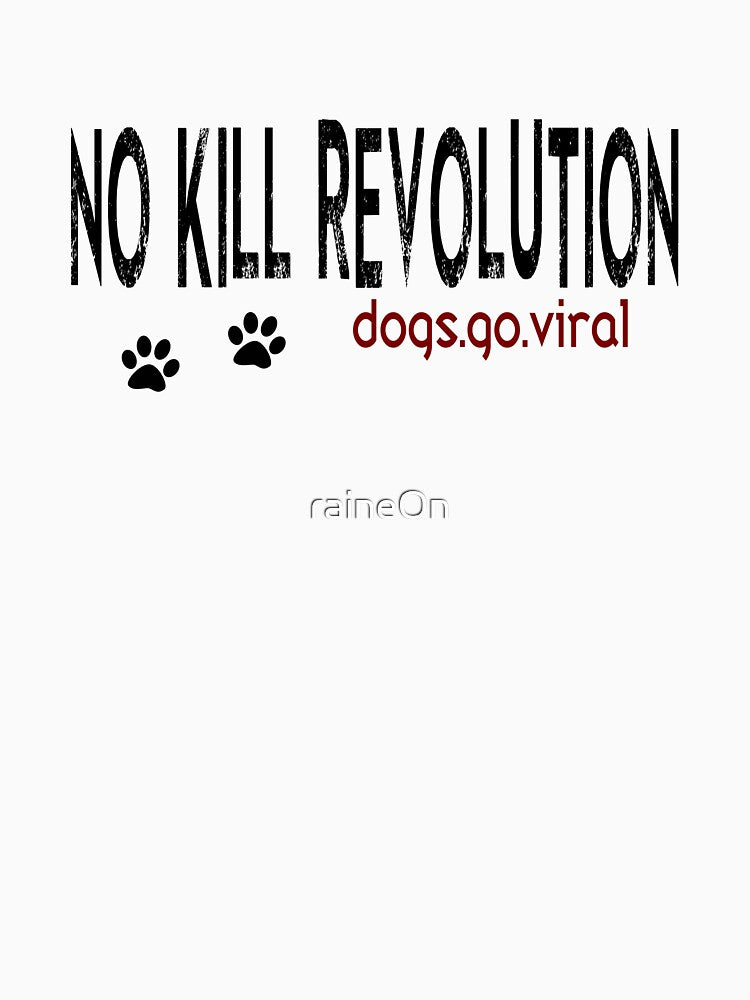 No Kill Revolution dogs.go.viral by raineOn