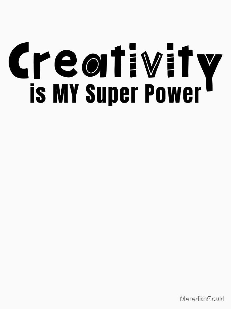 Creativity is MY Super Power by MeredithGouldArts