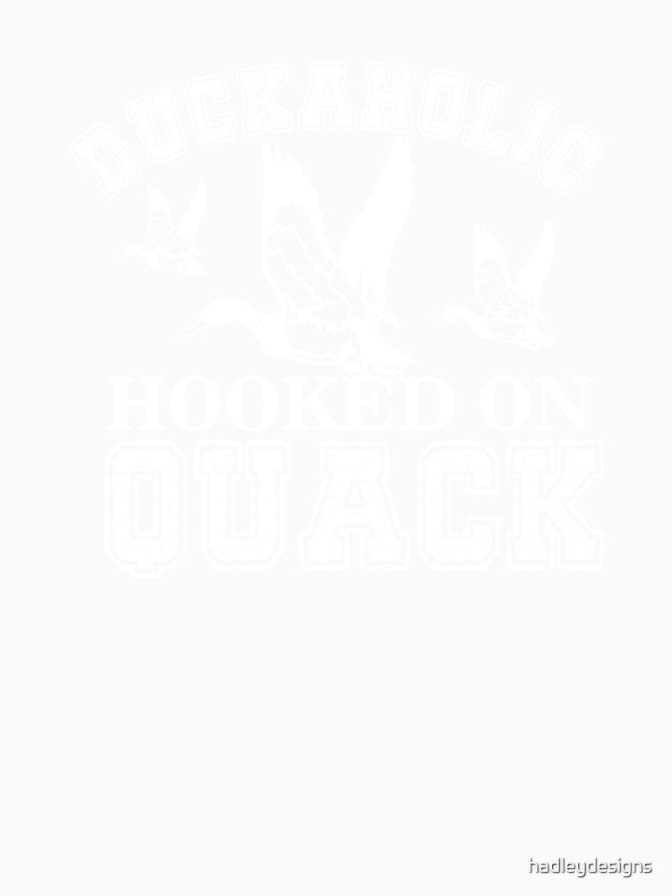 Duckaholic Hooked on Quack white by hadleydesigns