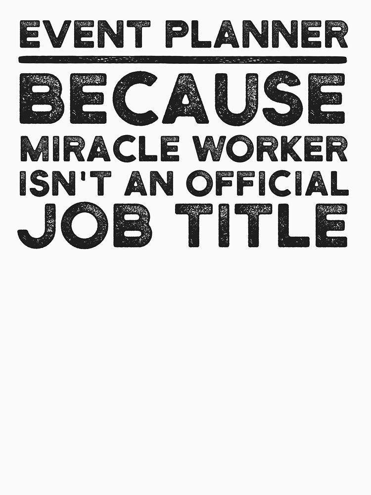 Event Planner Because Miracle Worker Isn't An Official Job Title by UneDesigns