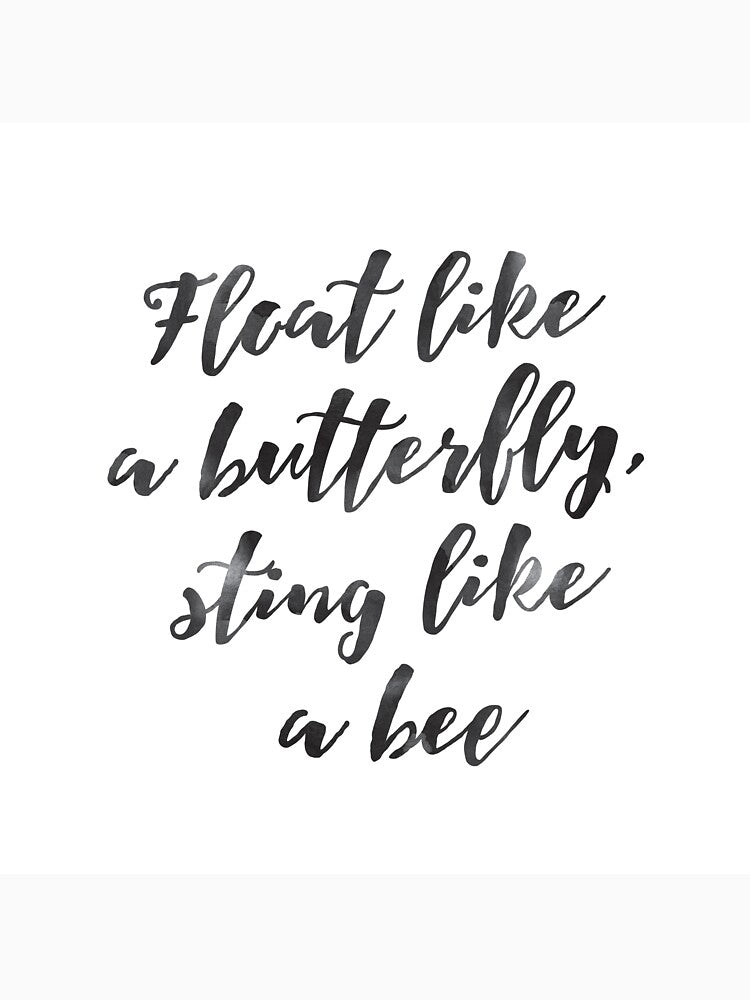 Float like a butterfly, sting like a bee - Mohammad Ali quote by lunahaze