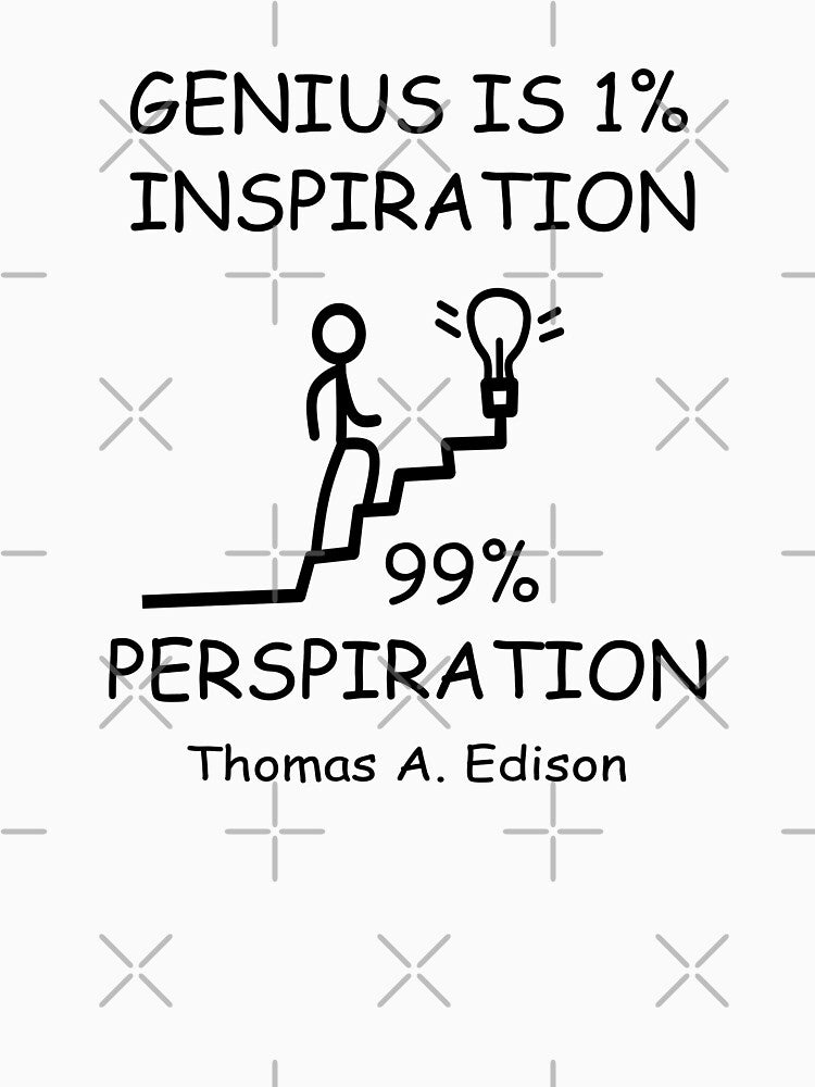 GENIUS IS 1% INSPIRATION 99% PERSPIRATION by DomGDesign