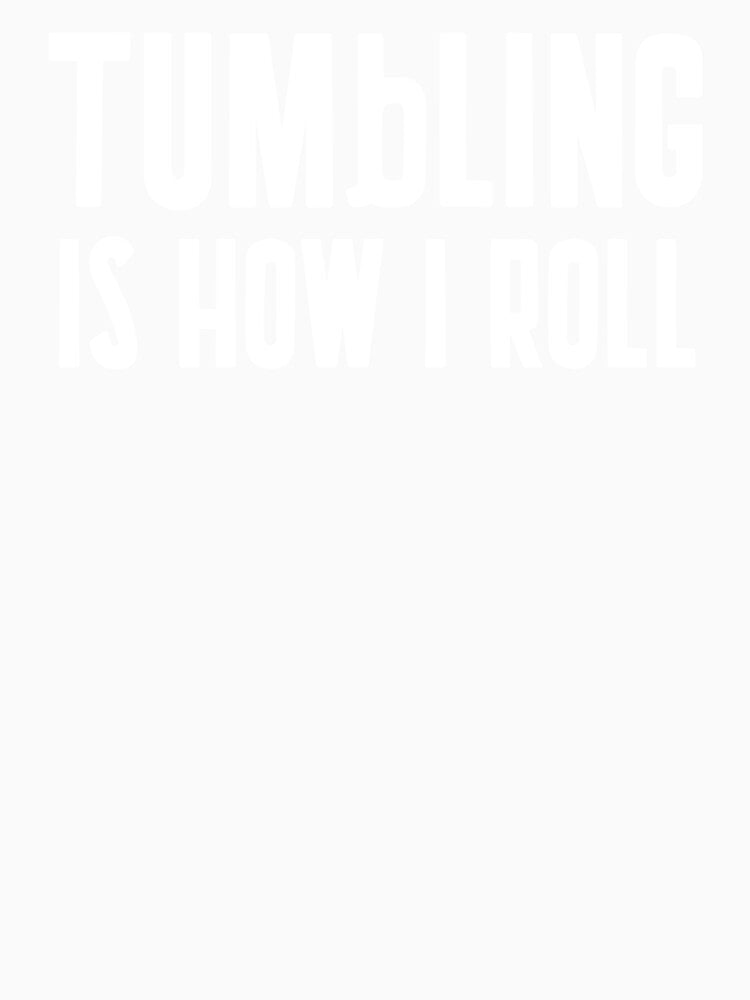 Tumbling Is How I Roll by EricJP