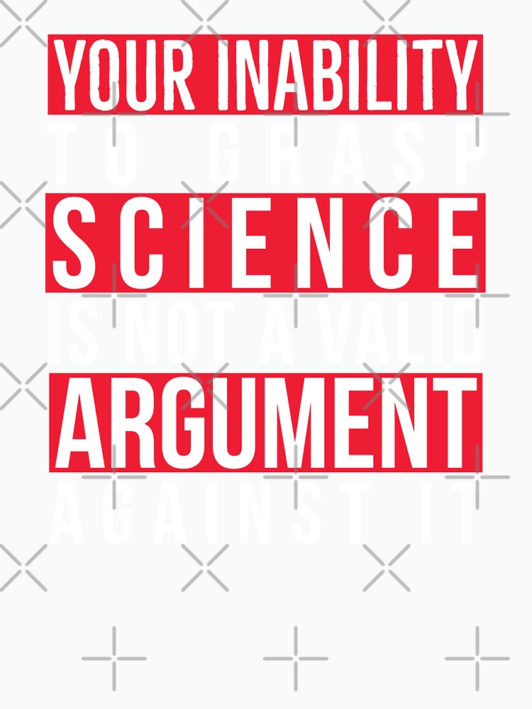 Your Inability to Grasp Science Is Not a Valid Argument Against It by AnyKitty