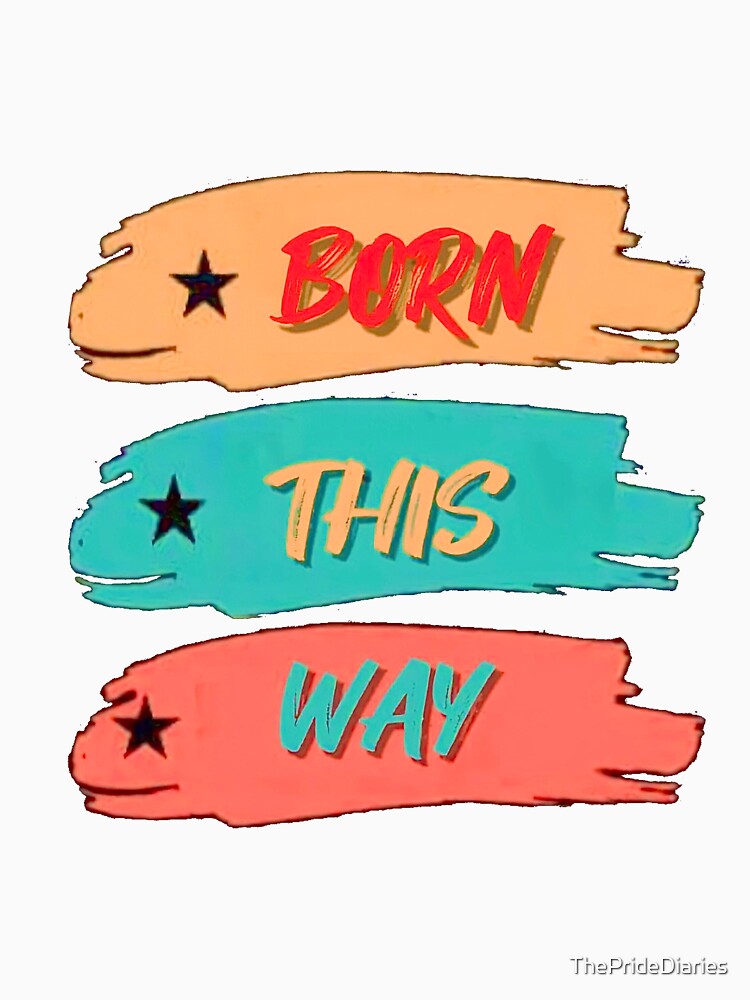 Born This Way by ThePrideDiaries