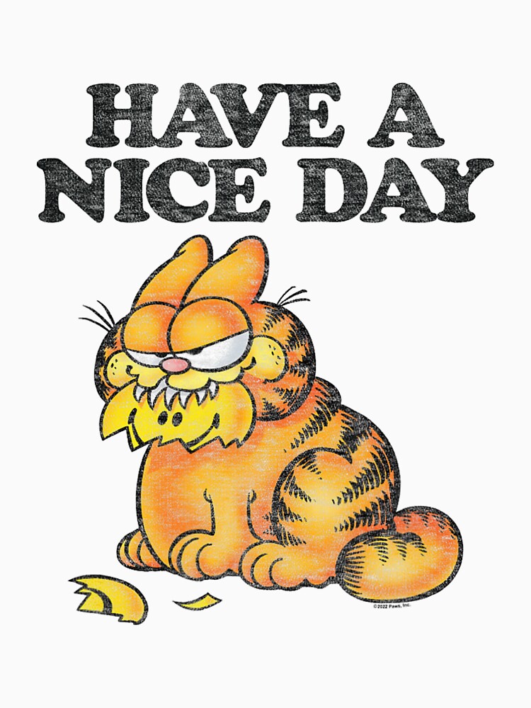 Garfield Have A Nice Day Sarcastic Grunge Humor by BaileJavo