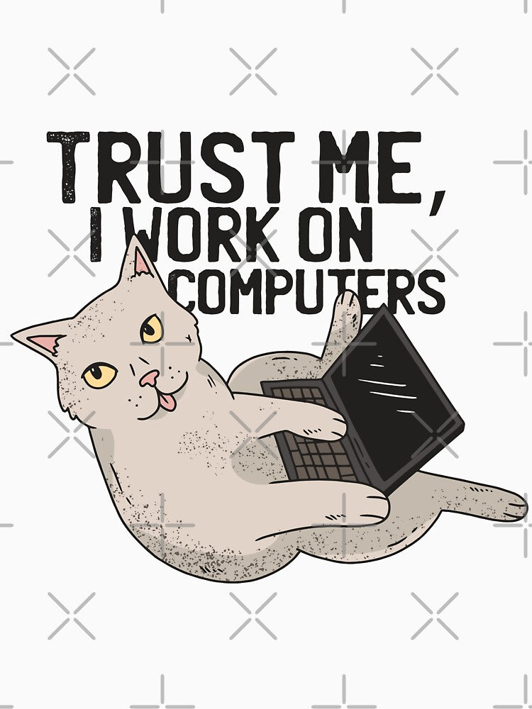 Trust Me, I Work On Computers by aliisik