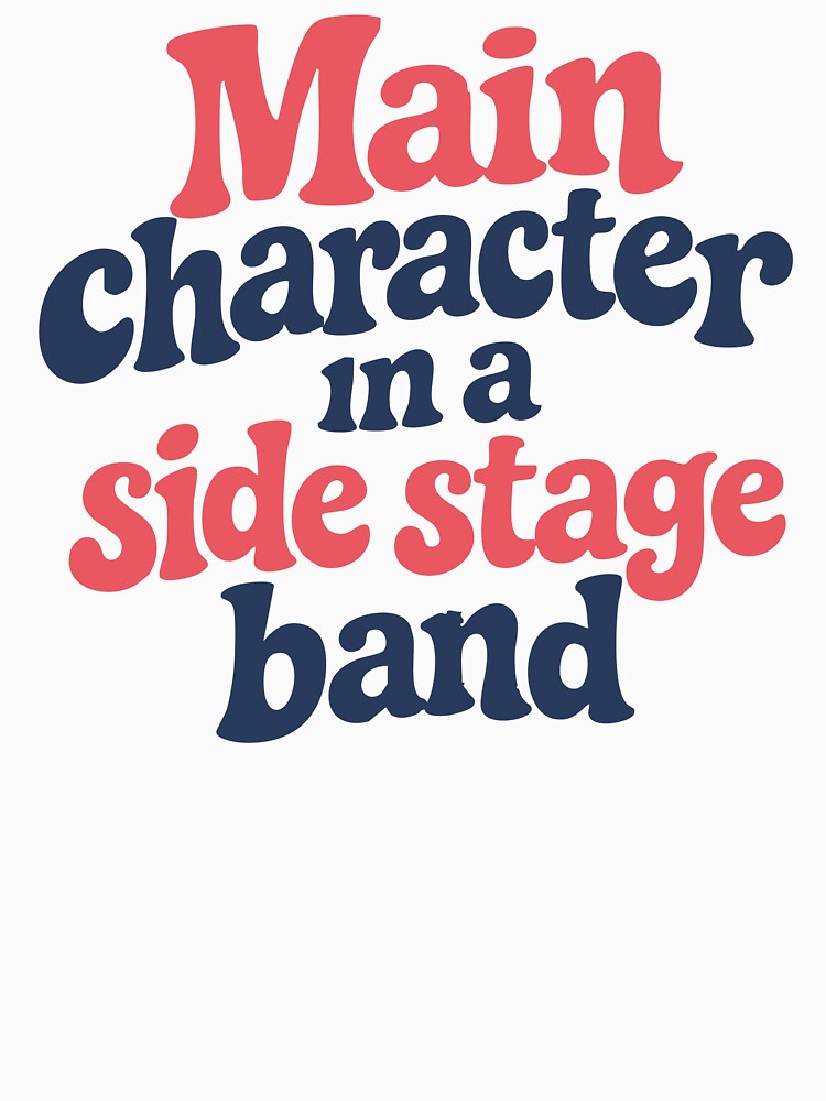 Main Character In A Side Stage Band Funny Festival Outfit Indie Music Design by Tattee