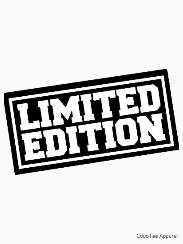 You're Limited Edition by CoyoTee Apparel