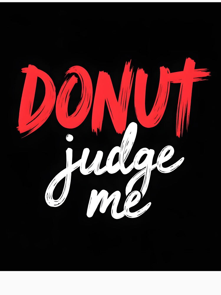 Donut Judge Me – Funny Food Quote T-Shirt by LR Vibe Studio