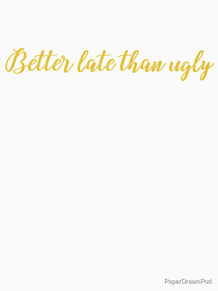 Better late than ugly by PaperDreamPod