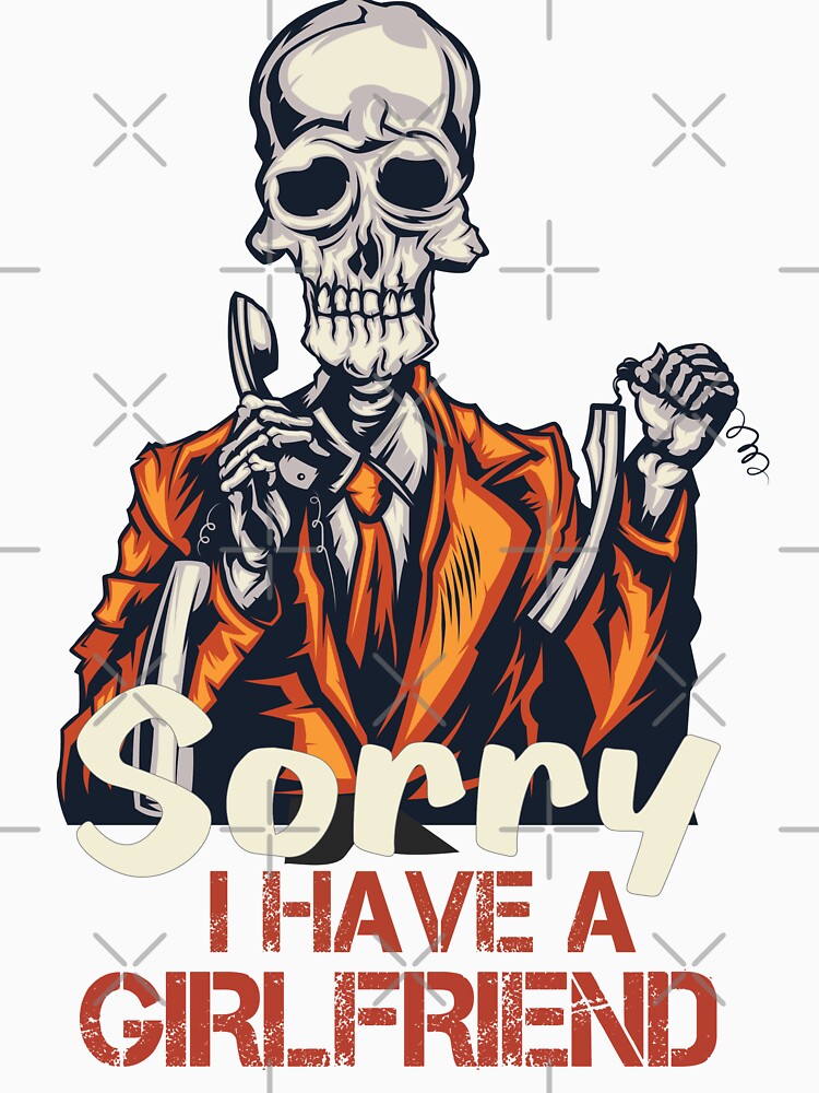 Sorry I Have A Girlfriend T-shirt For You And For Your Boyfriend... by hssm-if