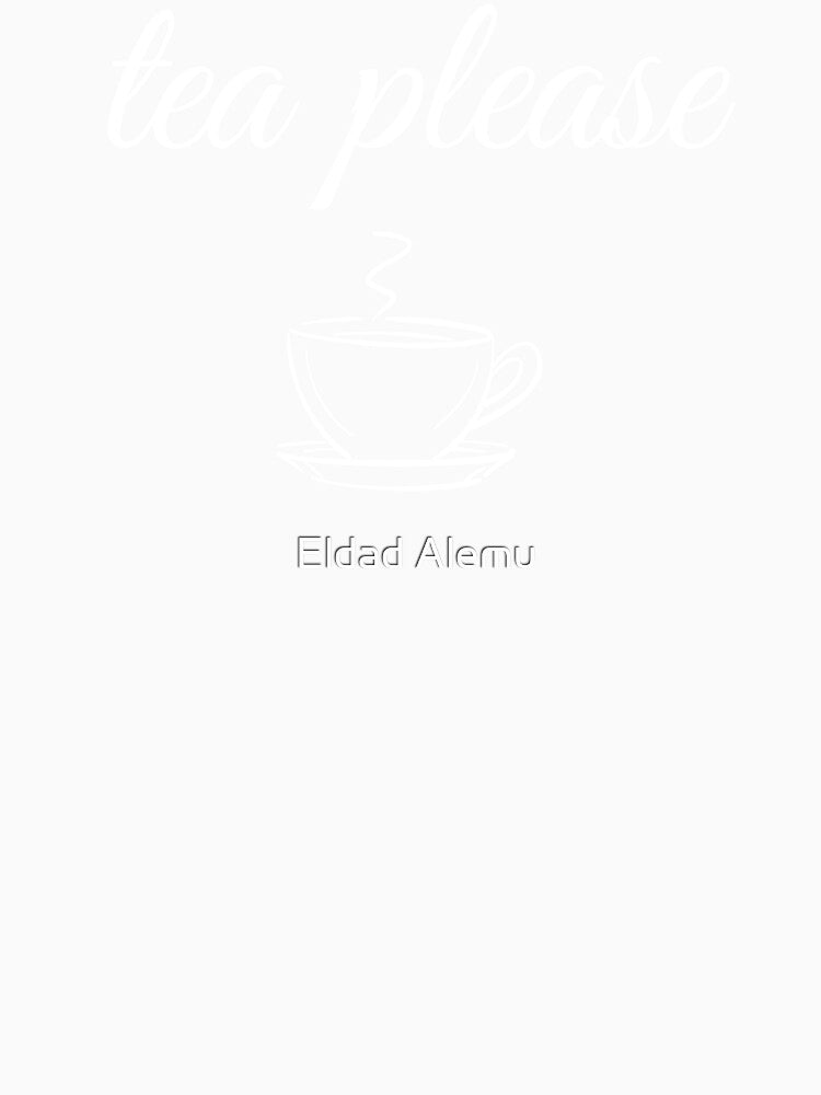 tea please shirt by Eldad Alemu