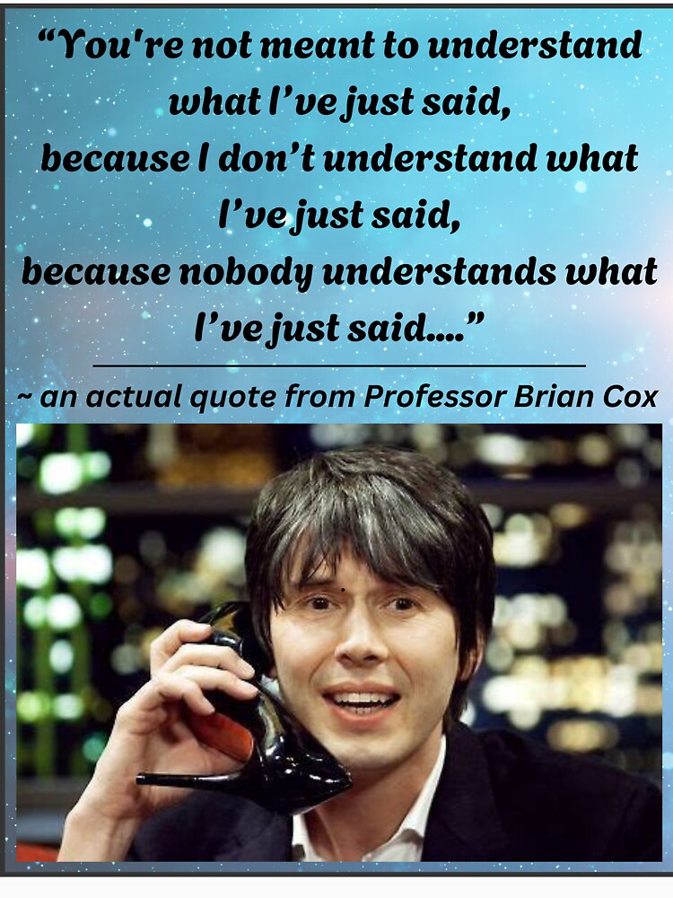 Brian Cox doesn't understand what he just said by Kerryn Wood