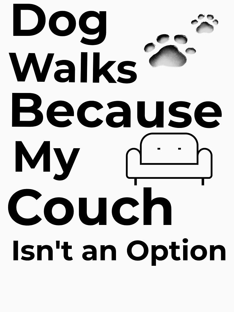 Dog Walks Because My Couch Isn’t an Option by FWAHAB