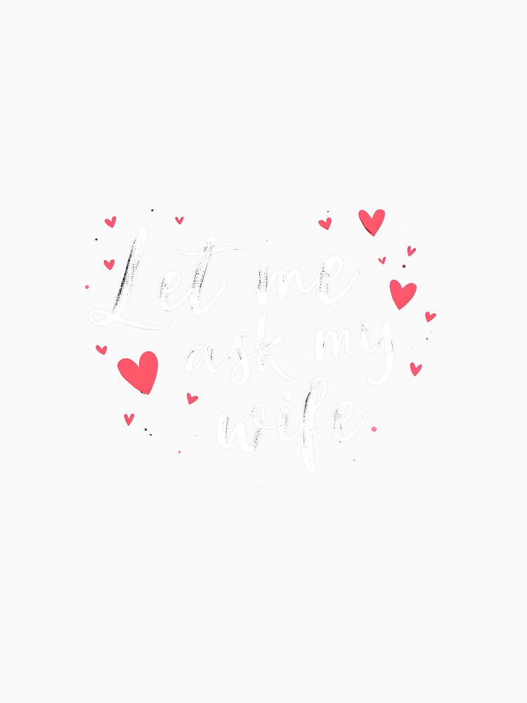 Let Me Ask My Wife - Valentine's Day by kjp-design