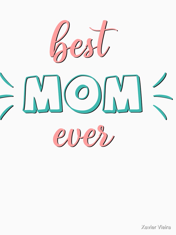 Best Mom Ever by Xavier Vieira