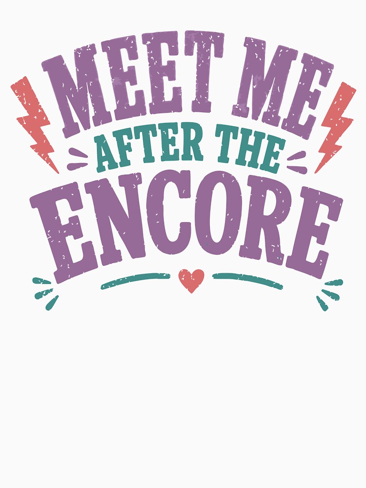 Meet Me After the Encore – Funny Concert & Festival Lover Design by Tattee