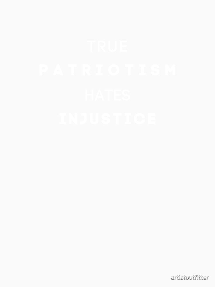 True Patriotism Hates Injustice by artistoutfitter