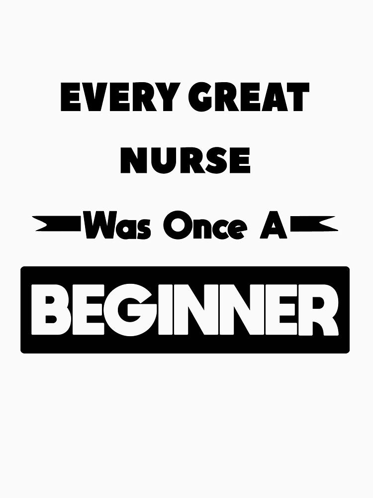 Every Great NURSE Was Once A Beginner by anass002