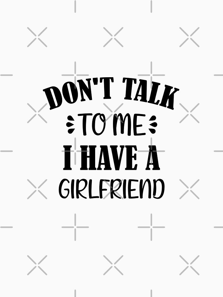 Don't Talk To Me I Have A Girlfriend by Artnight