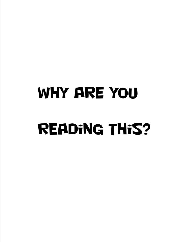 WHY ARE YOU READING THIS? by Joe Saladino