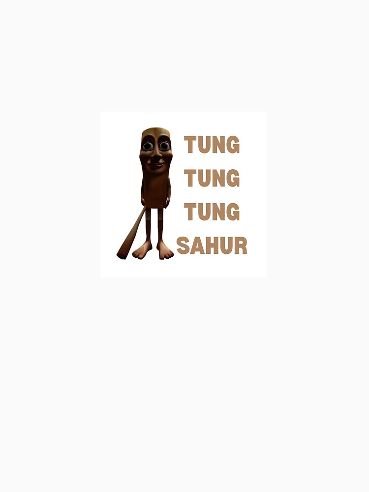 Italian Brainrot TUNG TUNG TUNG SAHUR Viral Meme Tiktok Design by xayez