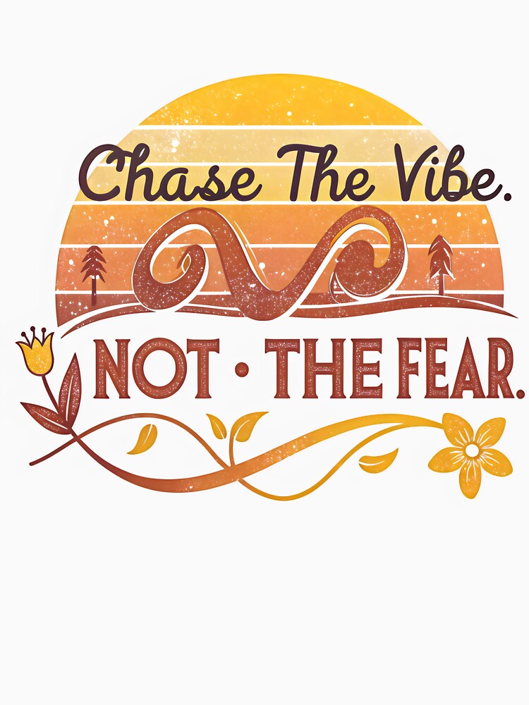 chase the vibe not the fear by GogoGrove