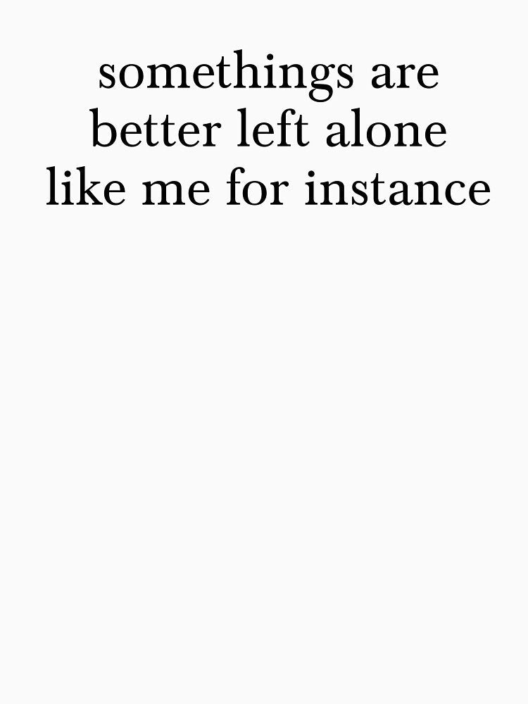 Somethings Are Better Alone Funny Saying by kamrankhan