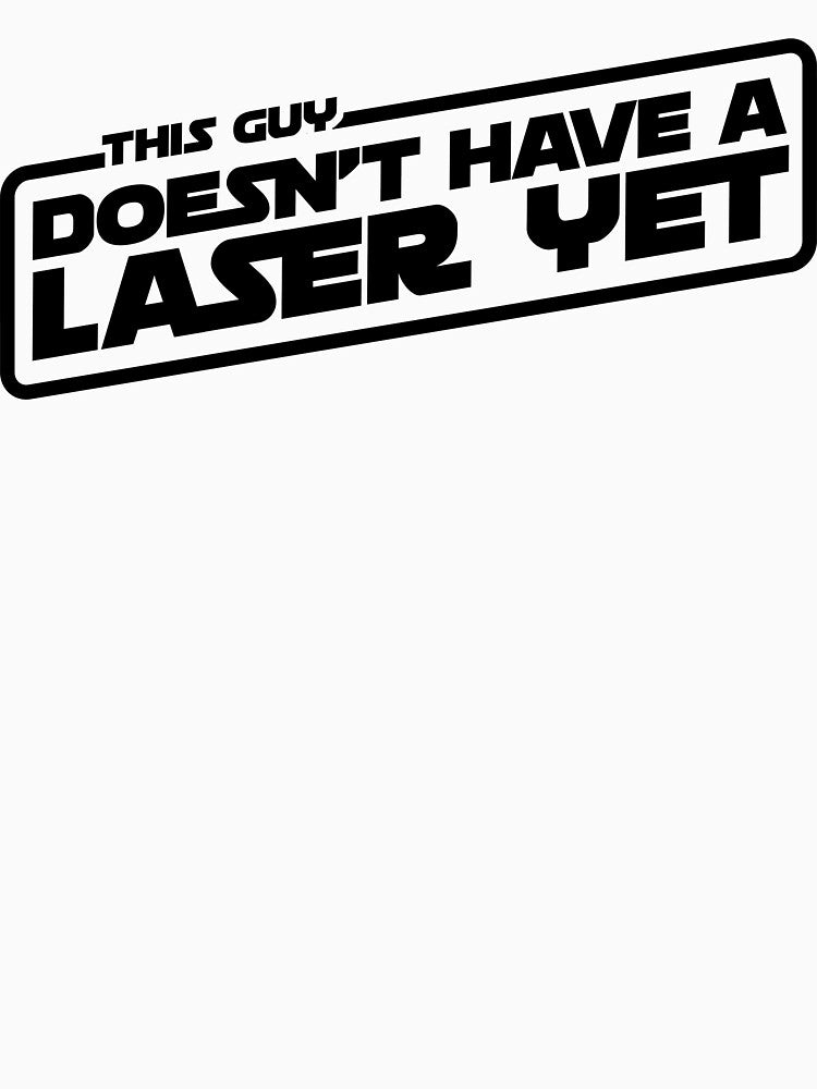 This Guy Doesn't Have A Laser Yet T-Shirt (dark on light) by WPPosters