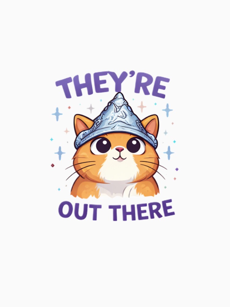 Funny Paranoid Cat Illustration – "THEY'RE OUT THERE" Tinfoil Hat Cat by grcvxkgxx