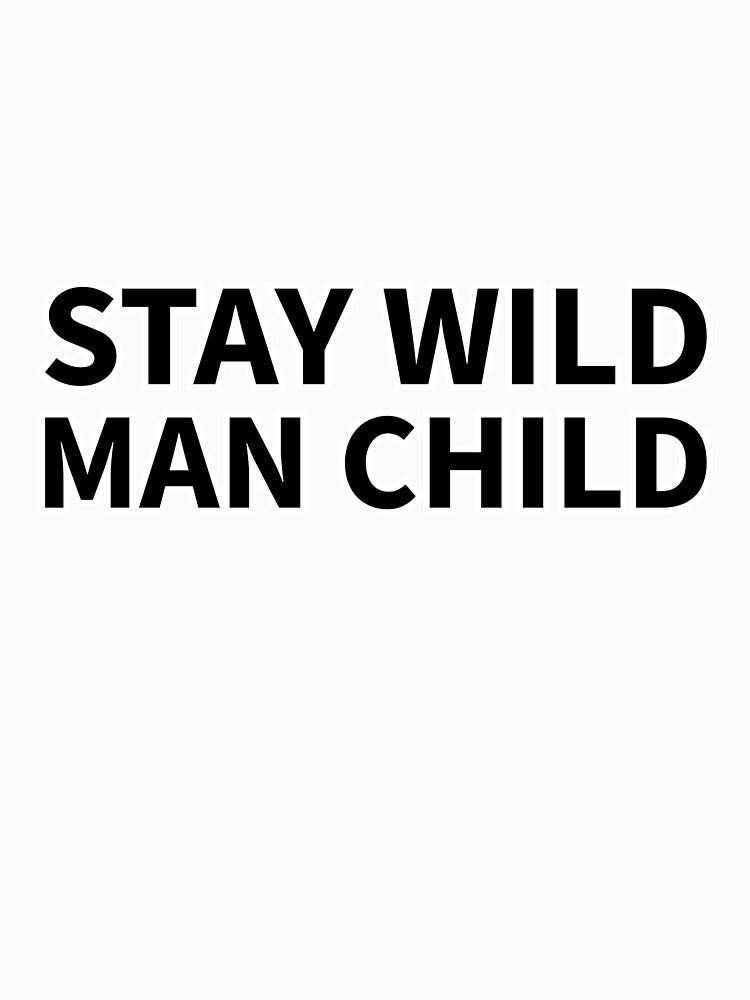 Stay WIld Man Child by dimerchsitytwo